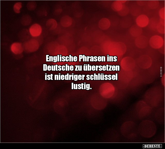 Englische Phrasen ins Deutsche zu übersetzen.. - Lustige Bilder | DEBESTE.de