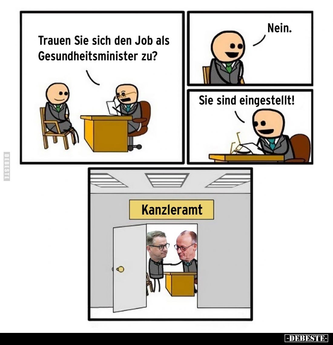 Trauen Sie sich den Job als Gesundheitsminister zu? -
Nein. -
Sie sind eingestellt!