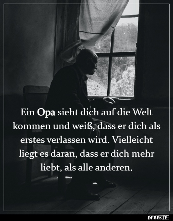 Ein Opa sieht dich auf die Welt kommen und weiß..