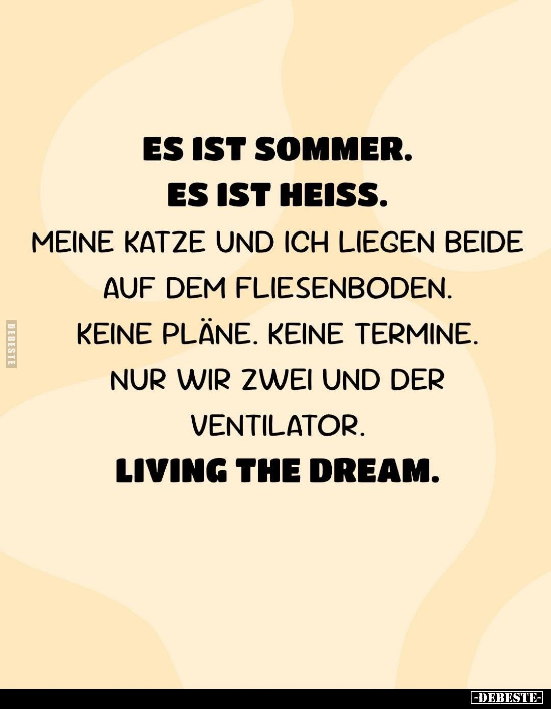 Es ist Sommer.
Es ist heiß.
Meine Katze und ich liegen beide auf dem Fliesenboden. Keine Pläne. Keine Termine. Nur wir zwei...