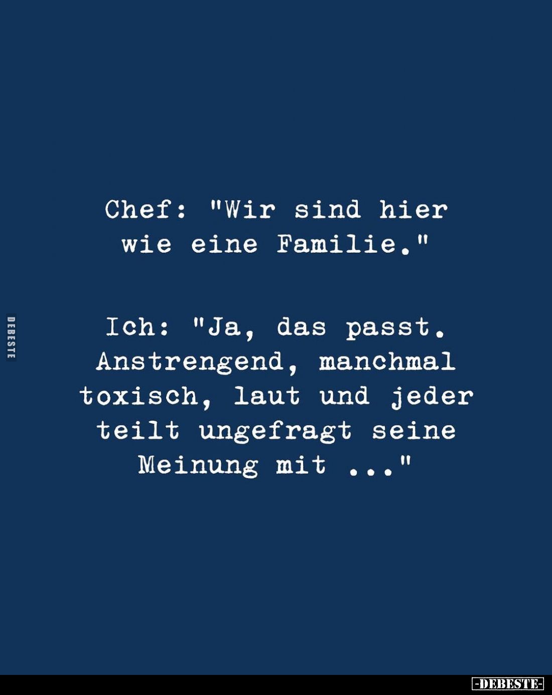 Chef: "Wir sind hier wie eine Familie." Ich: "Ja, das passt, Anstrengend, manchmal toxisch, laut und jeder tei...