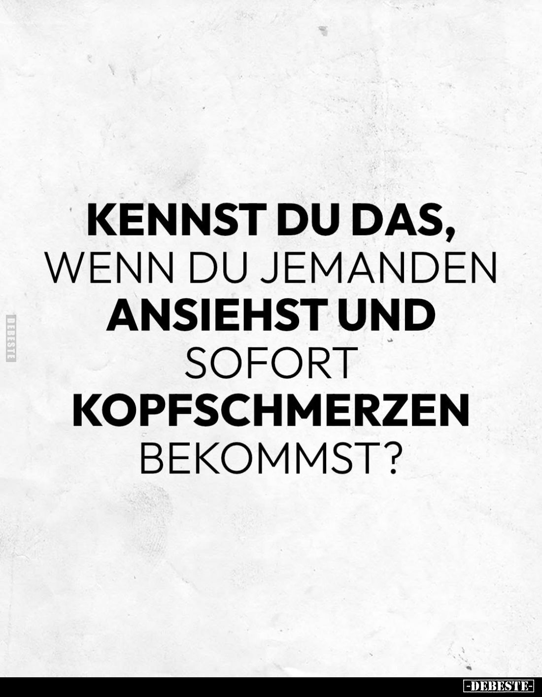 Kennst du das, wenn du jemanden ansiehst und sofort Kopfschmerzen bekommst?