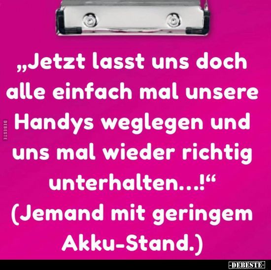 "Jetzt lasst uns doch alle einfach mal unsere Handys.." - Lustige Bilder | DEBESTE.de