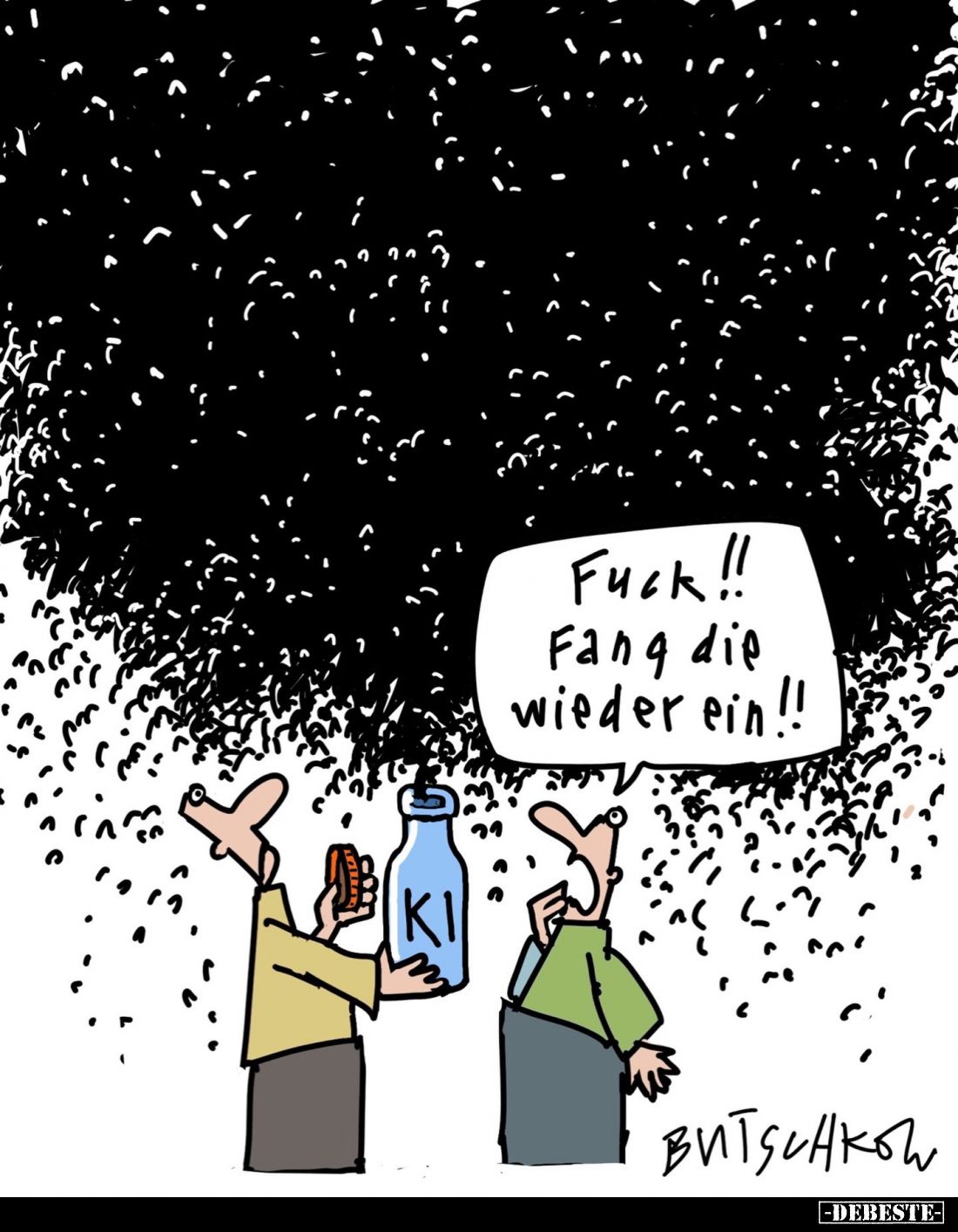 Fuck!!
Fang die wieder ein!!