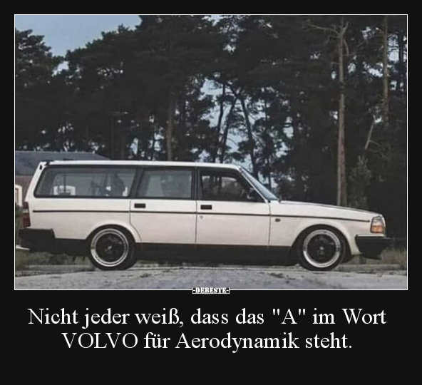 Nicht jeder weiß, dass das "A" im Wort VOLVO für.. - Lustige Bilder | DEBESTE.de