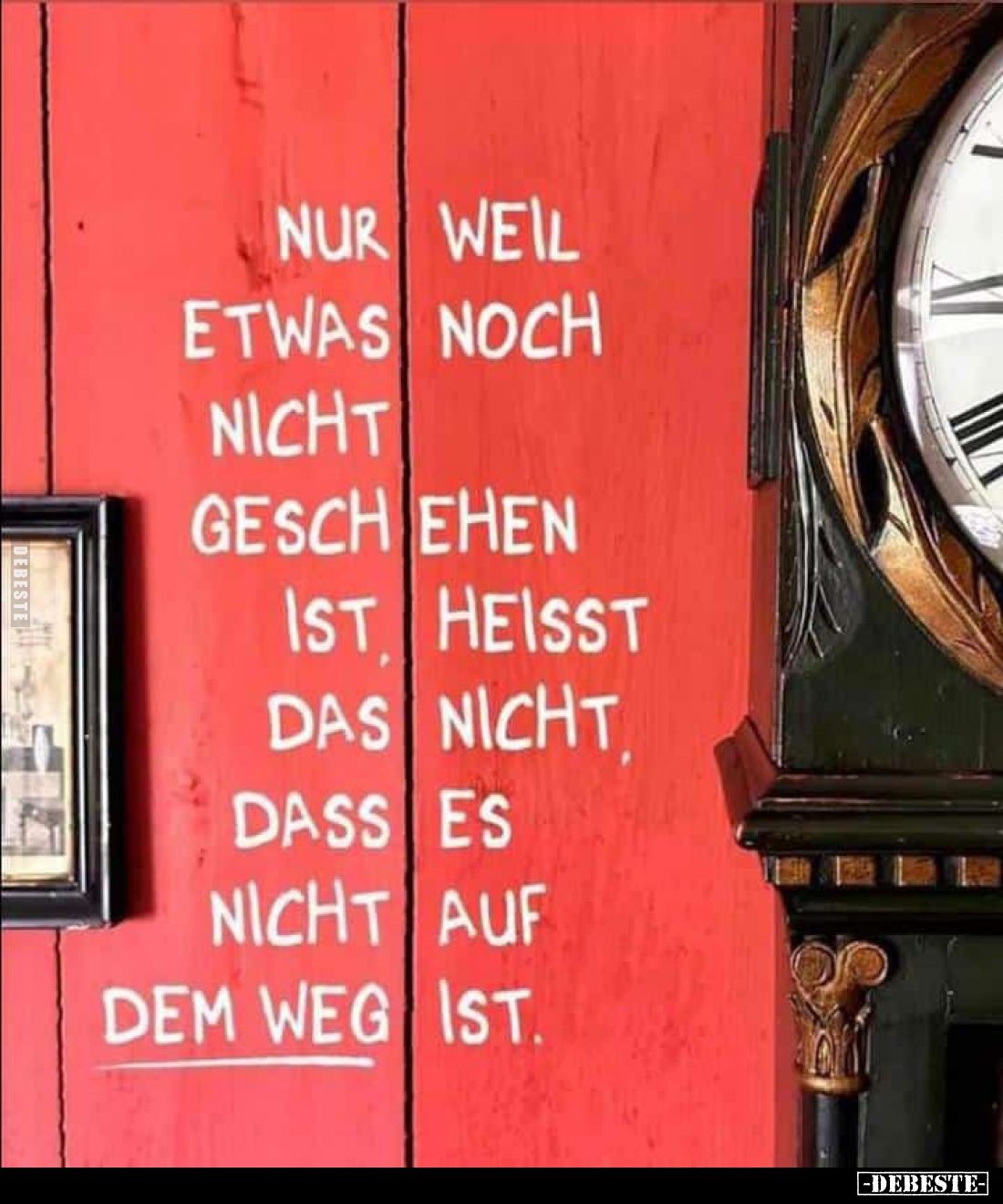 Nur weil etwas noch nicht geschehen ist, heißt das nicht dass es nicht auf dem Weg ist.