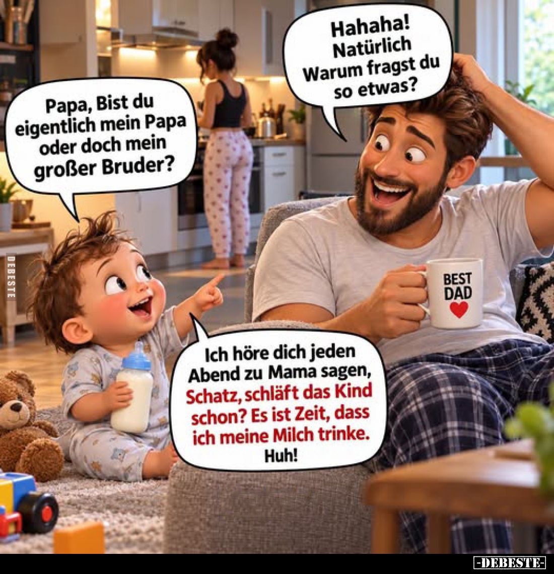 Hahaha! Natürlich Warum fragst du so etwas? -
Papa, Bist du eigentlich mein Papa oder doch mein großer Bruder?
-
Ich höre ...