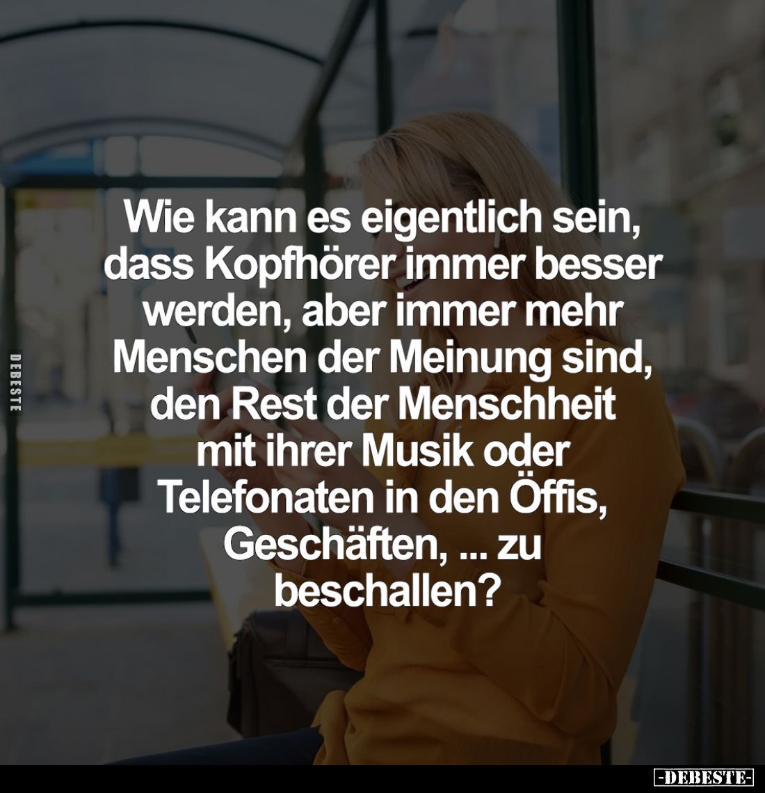 Wie kann es eigentlich sein, dass Kopfhörer immer besser werden, aber immer mehr Menschen der Meinung sind, den Rest der Mens...