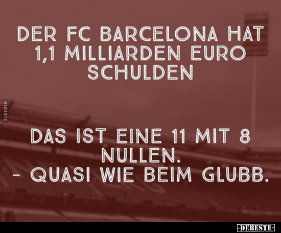 Der FC Barcelona hat 1,1 Milliarden Euro schulden... - Lustige Bilder | DEBESTE.de