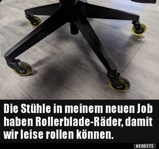 Die Stühle in meinem neuen Job haben Rollerblade-Räder.. - Lustige Bilder | DEBESTE.de