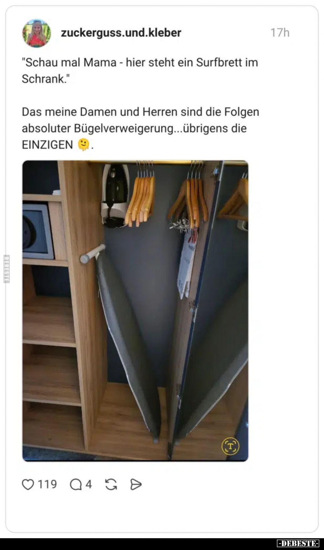 "Schau mal Mama - hier steht ein Surfbrett im Schrank."
Das meine Damen und Herren sind die Folgen absoluter Bügel...