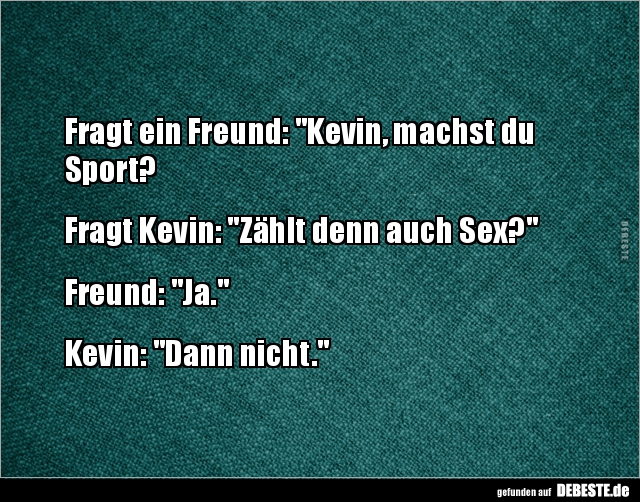 Fragt ein Freund: "Kevin, machst du Sport?Fragt Kevin.." - Lustige Bilder | DEBESTE.de