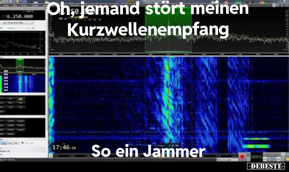 Oh, jemand stört meinen
Kurzwellenempfang.
So ein Jammer.