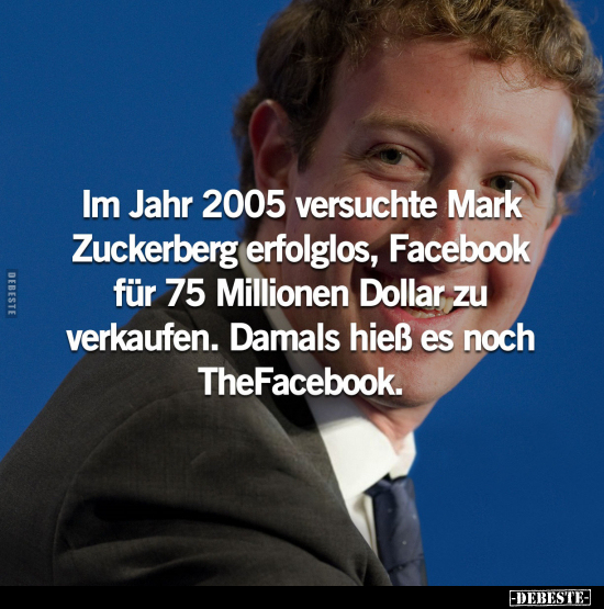 Im Jahr 2005 versuchte Mark Zuckerberg erfolglos.. - Lustige Bilder | DEBESTE.de