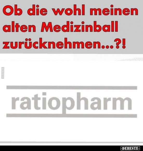 Ob die wohl meinen alten Medizinball zurücknehmen...?!.. - Lustige Bilder | DEBESTE.de