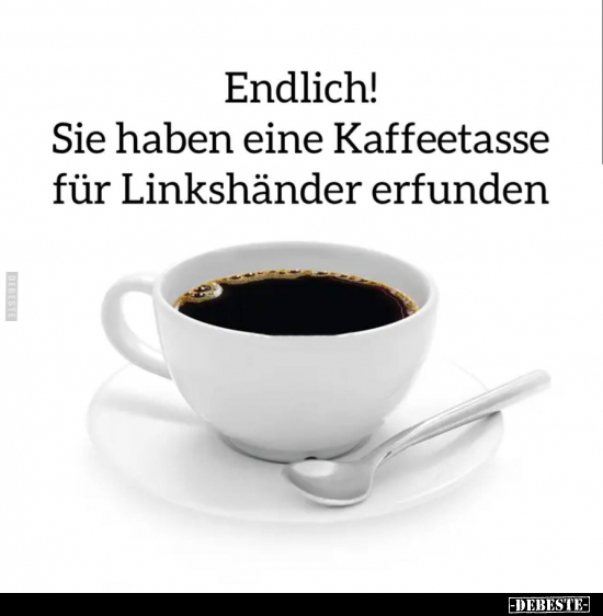 Endlich! Sie haben eine Kaffeetasse für Linkshänder.. - Lustige Bilder | DEBESTE.de