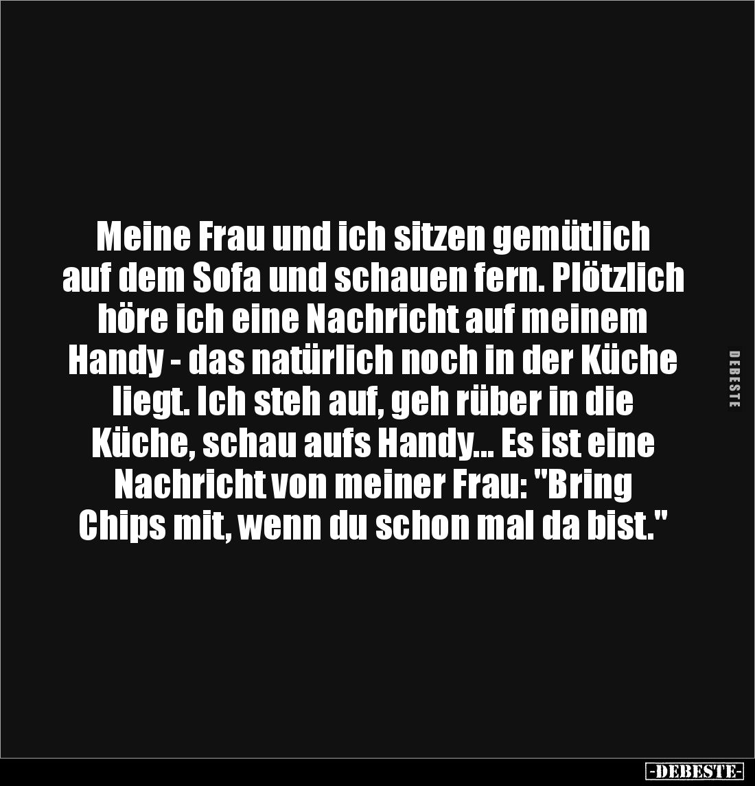 Meine Frau und ich sitzen gemütlich auf dem Sofa und schauen fern. Plötzlich höre ich eine Nachricht auf meinem Handy - das n...