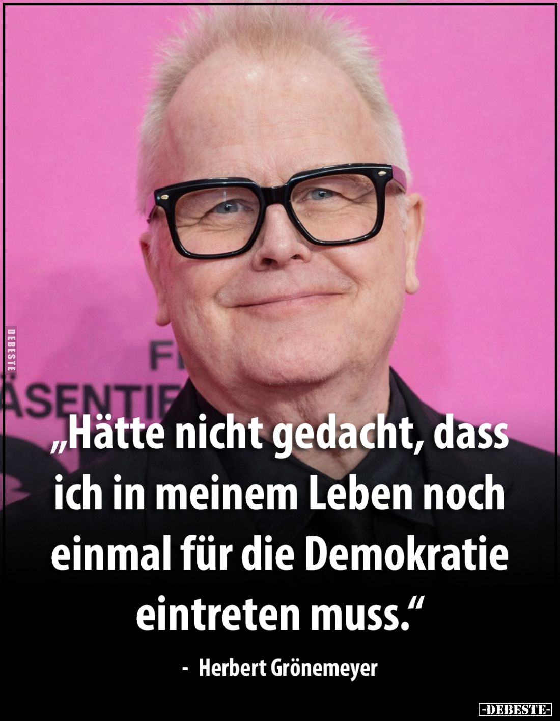 "Hätte nicht gedacht, dass ich in meinem Leben noch einmal für die Demokratie eintreten muss."
- Herbert Grönemeye...