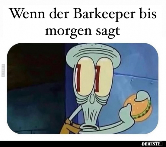 Wenn der Barkeeper bis morgen sagt.. - Lustige Bilder | DEBESTE.de