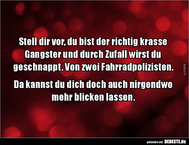 Stell dir vor, du bist der richtig krasse Gangster und... - Lustige Bilder | DEBESTE.de