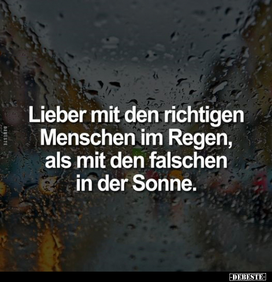 Lieber mit den richtigen Menschen im Regen, als mit den.. - Lustige Bilder | DEBESTE.de