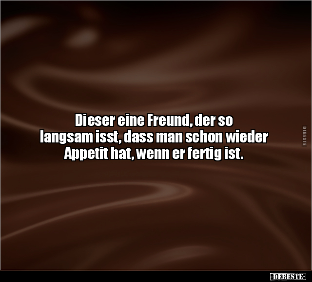 Dieser eine Freund, der so langsam isst, dass man schon.. - Lustige Bilder | DEBESTE.de