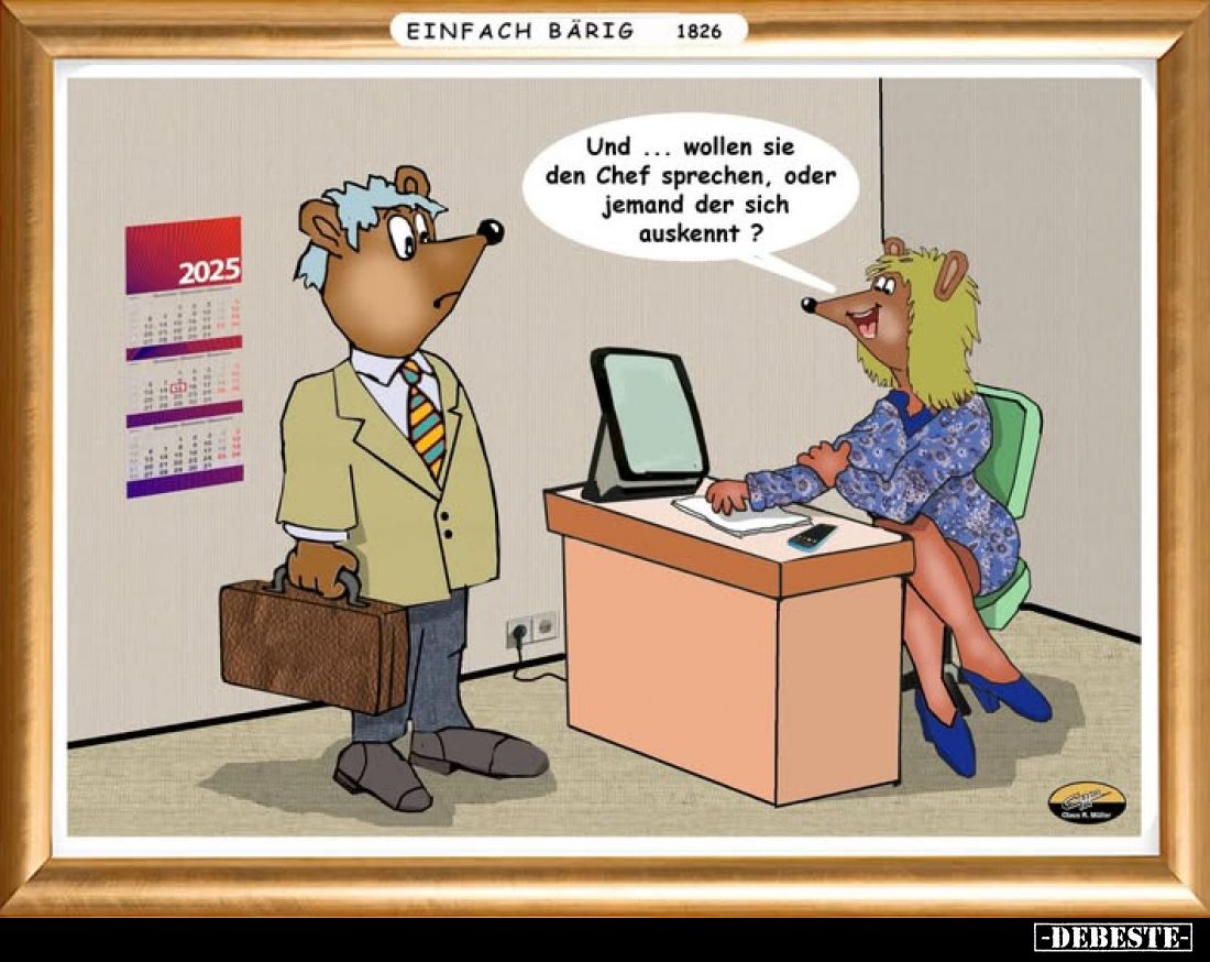 Und... wollen sie den Chef sprechen, oder jemand der sich auskennt?