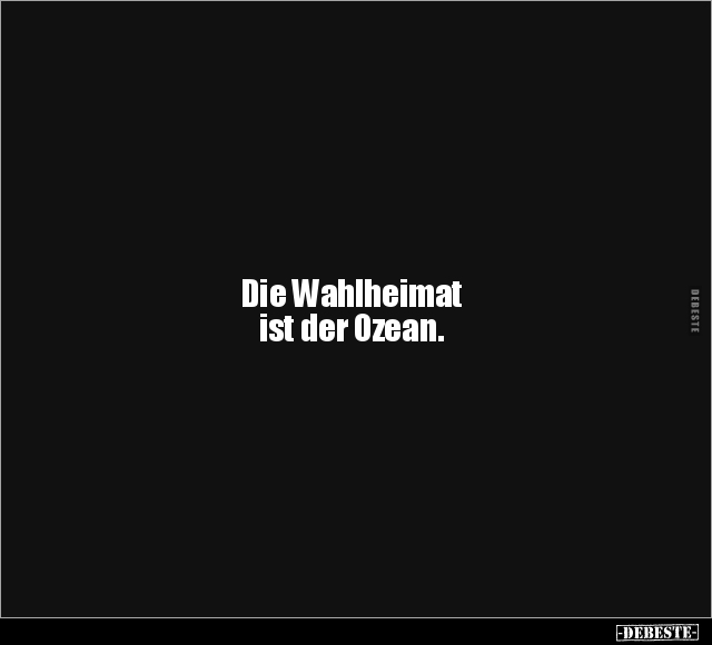 Die Wahlheimat ist der Ozean... - Lustige Bilder | DEBESTE.de