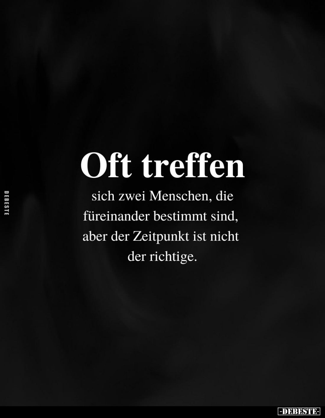 Oft treffen
sich zwei Menschen, die füreinander bestimmt sind, aber der Zeitpunkt ist nicht der richtige.