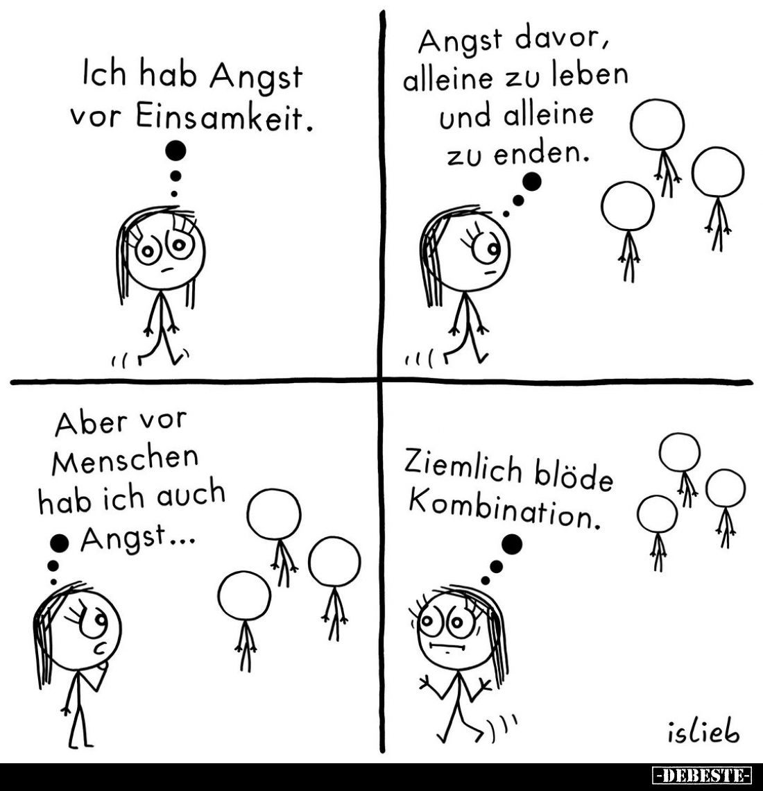 Ich hab Angst vor Einsamkeit.
Angst davor, alleine zu leben und alleine zu enden.
Aber vor Menschen hab ich auch Angst...
...