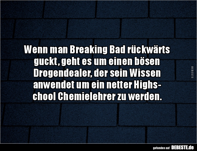 Wenn man Breaking Bad rückwärts guckt, geht es um einen.. - Lustige Bilder | DEBESTE.de