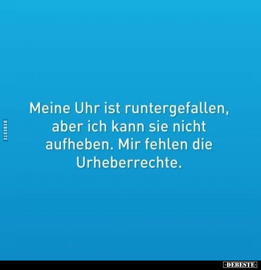 Meine Uhr ist runtergefallen, aber ich kann sie nicht aufheben. Mir fehlen die Urheberrechte.