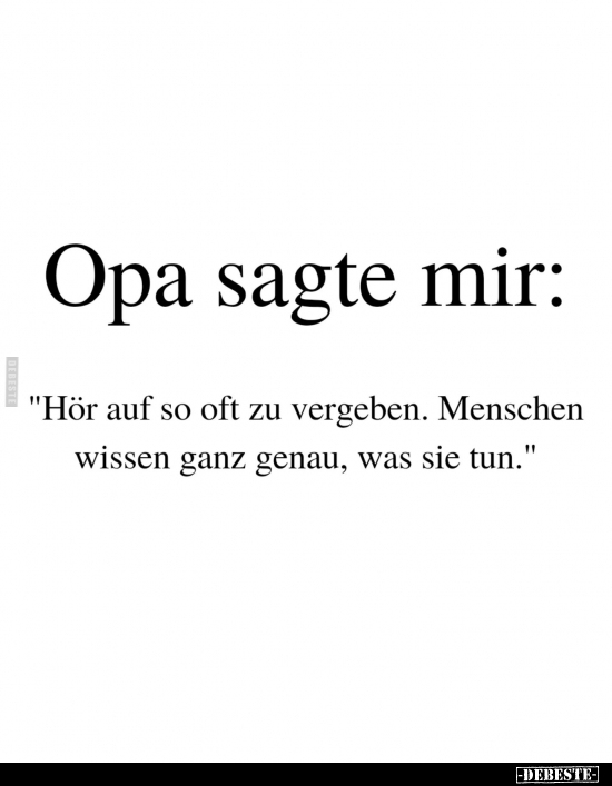 Opa sagte mir: "Hör auf so oft zu vergeben. Menschen wissen.." - Lustige Bilder | DEBESTE.de