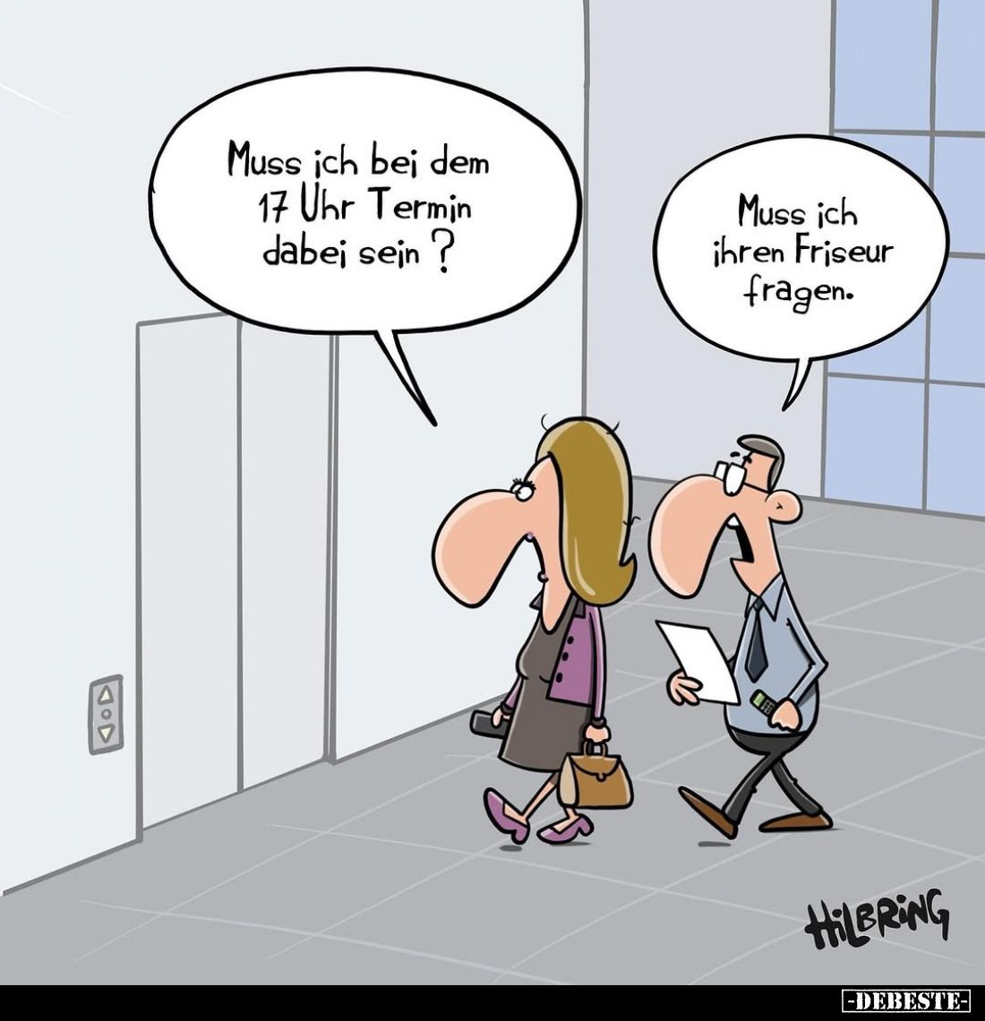 Muss ich bei dem 17 Uhr Termin dabei sein?
Muss ich ihren Friseur fragen.