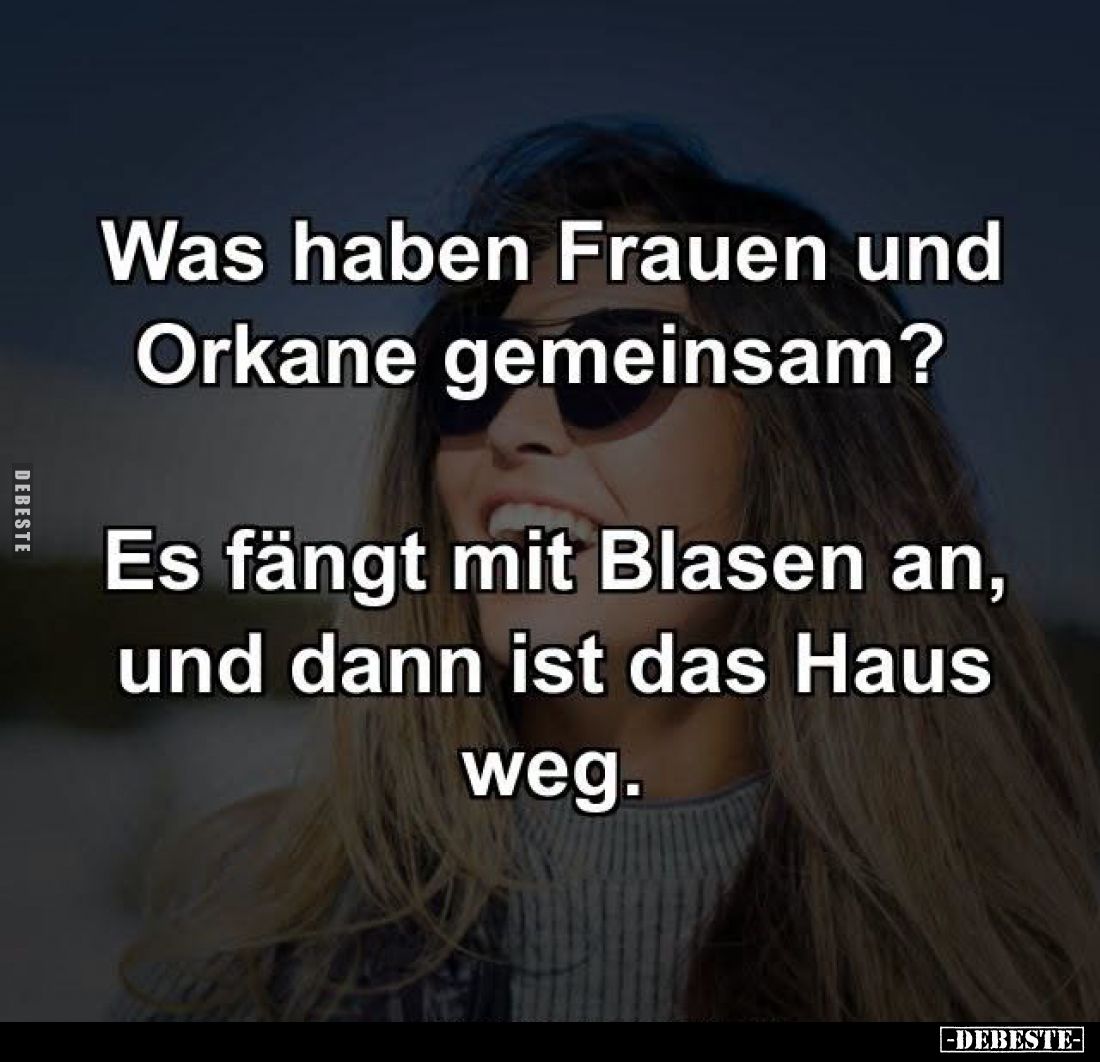 Was haben Frauen und Orkane gemeinsam?.. - Lustige Bilder | DEBESTE.de