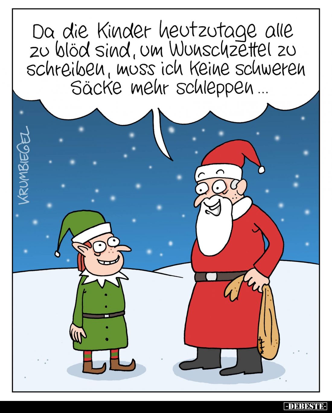 Da die Kinder heutzutage alle zu blöd sind, um Wunschzettel zu schreiben, muss ich keine schweren Säcke mehr schleppen...