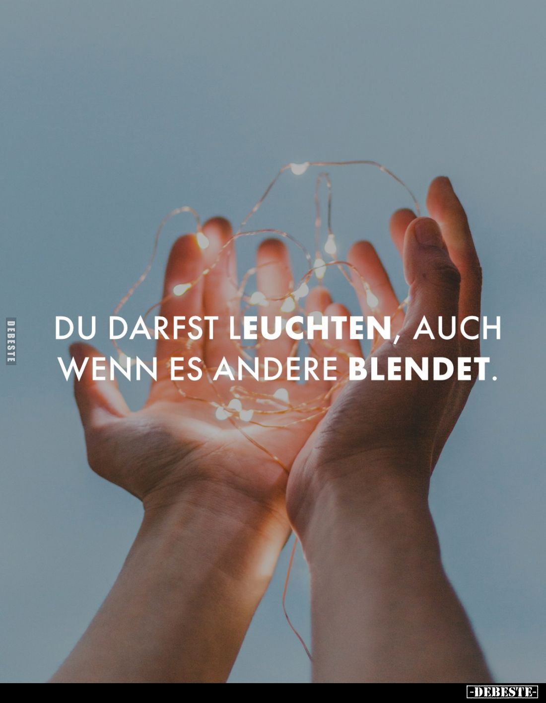 Du darfst leuchten, auch wenn es andere blendet.