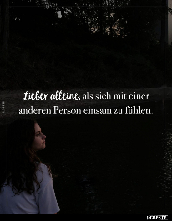 Lieber alleine, als sich mit einer anderen Person einsam zu.. - Lustige Bilder | DEBESTE.de