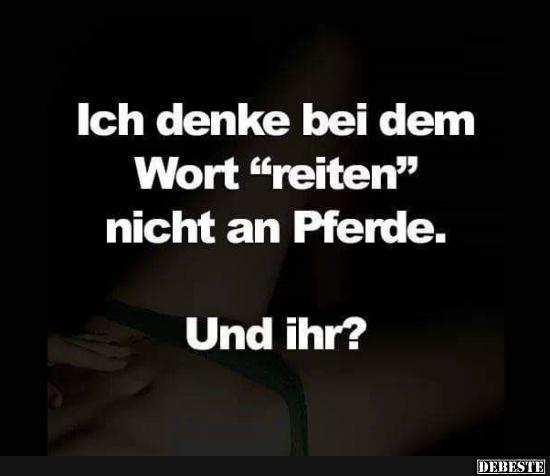 Ich denke bei dem Wort 'reiten'..