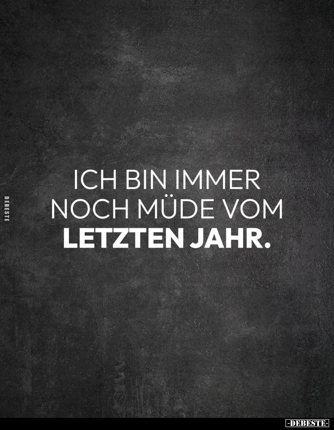 Ich bin immer noch müde vom
letzten Jahr.