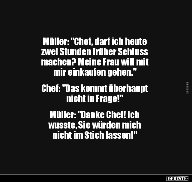 Müller: "Chef, darf ich heute zwei Stunden früher Schluss.." - Lustige Bilder | DEBESTE.de