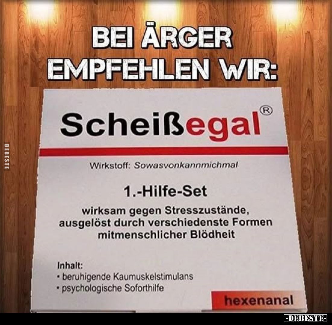 Bei Ärger empfehlen wir:
-
Scheißegal
Wirkstoff: Sowasvonkannmichmal
1.-Hilfe-Set
wirksam gegen Stresszustände, ausgelös...