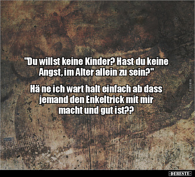 "Du willst keine Kinder? Hast du keine Angst.." - Lustige Bilder | DEBESTE.de