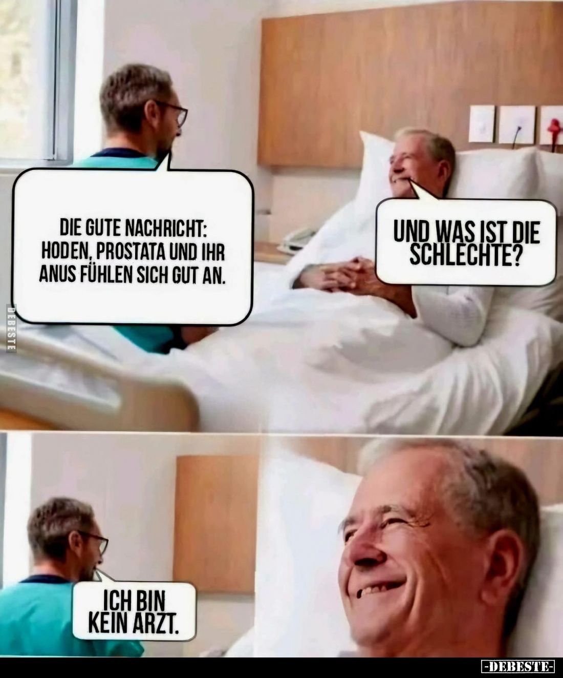 Die gute Nachricht: Hoden, Prostata und ihr Anus fühlen sich gut an. -
Und was ist die schlechte? - Ich bin kein Arzt.