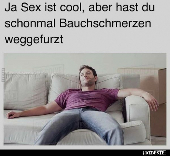 Ja Sex ist cool, aber hast du schonmal Bauchschmerzen.. - Lustige Bilder | DEBESTE.de