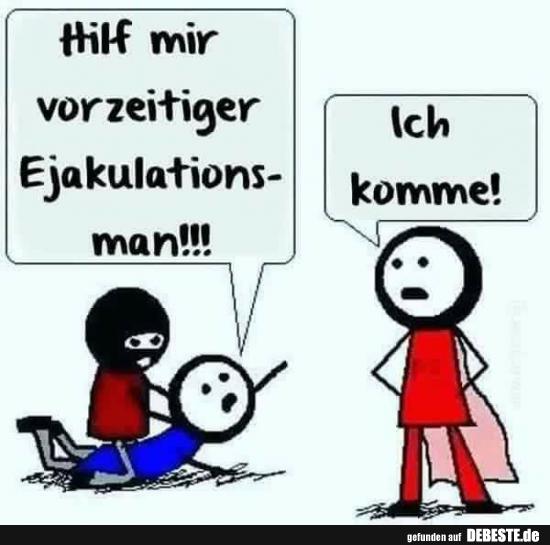 Hilf mir vorzetinger Ejakulationsman!