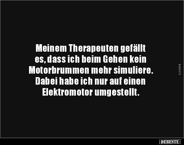 Meinem Therapeuten gefällt es, dass ich beim Gehen.. - Lustige Bilder | DEBESTE.de
