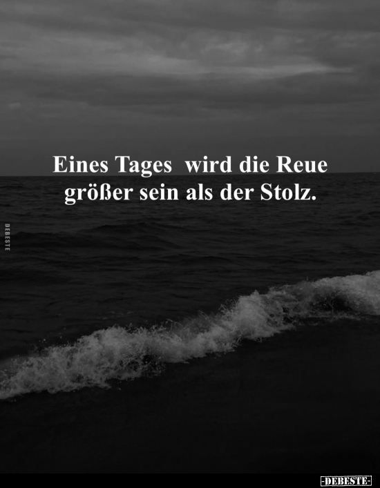 Eines Tages wird die Reue größer sein.. - Lustige Bilder | DEBESTE.de