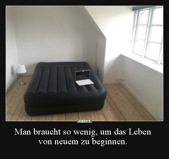 Man braucht so wenig, um das Leben von neuem zu beginnen...