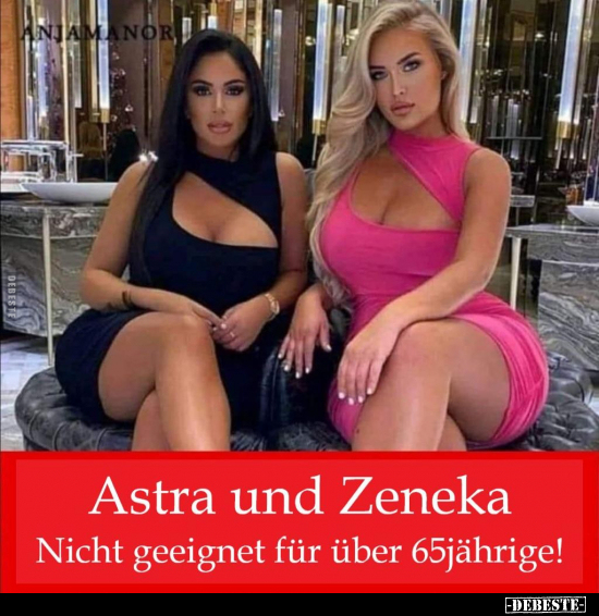 Astra und Zeneka. Nicht geeignet für über 65jährige!.. - Lustige Bilder | DEBESTE.de